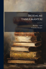 Title: Irodalmi tanulmï¿½nyai, Author: Lajos Katona