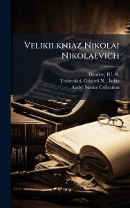 Title: Velikii kniaz Nikolai Nikolaevich, Author: Iu N B 1866 Danilov