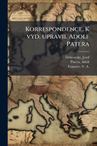 Title: Korrespondence. K vyd. upravil Adolf Patera, Author: Josef Dobrovskï1/2