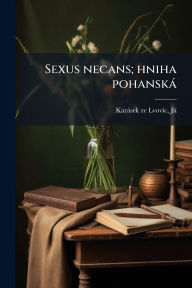 Title: Sexus necans; hniha pohanskï¿½, Author: Jiï- Karïsek Ze Lvovic