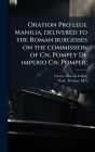 Oration Pro lege Manilia, delivered to the Roman burgesses on the commission of Cn. Pompey De imperio Cn. Pompeii;