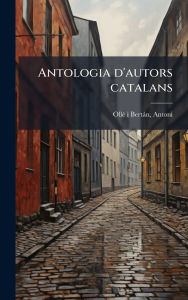 Title: Antologia d'autors catalans, Author: Antoni Ollï(c) I Bertïn
