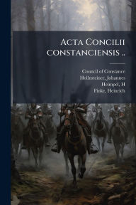 Title: Acta Concilii constanciensis .., Author: Council of Constance (1414-1418)