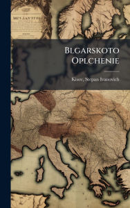Title: Blgarskoto Oplchenie, Author: Kisov Stepan Ivanovich