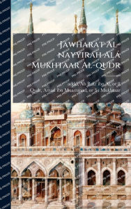 Title: Jawharat Al-nayyirah Alï¿½ Mukhtaar Al-qudr, Author: Ab Bakr Ibn Al D 1397 or 8 Addd