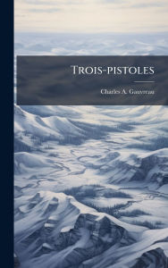 Title: Trois-pistoles, Author: Charles A Gauvreau