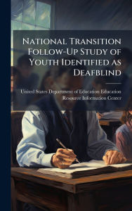 Title: National Transition Follow-Up Study of Youth Identified as Deafblind, Author: United States Department of Education