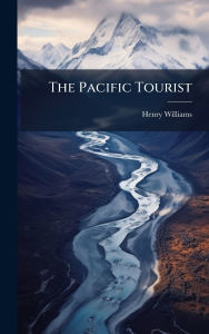 Title: The Pacific Tourist, Author: Henry Williams