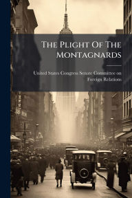 Title: The Plight Of The Montagnards, Author: United States Congress Senate Committ