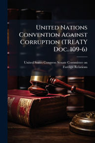 Title: United Nations Convention Against Corruption (TREATY Doc. 109-6), Author: United States Congress Senate Committ