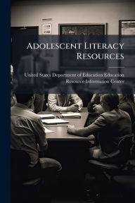 Title: Adolescent Literacy Resources, Author: United States Department of Education