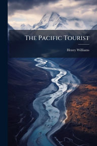 Title: The Pacific Tourist, Author: Henry Williams