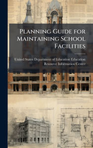 Title: Planning Guide for Maintaining School Facilities, Author: United States Department of Education