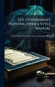 Title: U.S. Government Printing Office Style Manual, Author: United States U S Government Printin