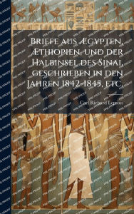 Title: Briefe aus Ã¯Â¿Â½†gypten, Ã¯Â¿Â½†thiopien, und der Halbinsel des Sinai, geschrieben in den Jahren 1842-1845, etc., Author: Carl Richard Lepsius