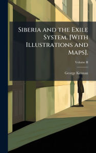 Title: Siberia and the Exile System. [With Illustrations and Maps]., Author: George Kennan