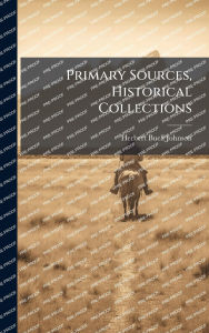 Title: Primary Sources, Historical Collections, Author: Herbert Buell Johnson