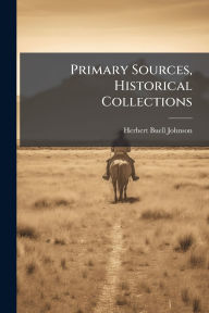 Title: Primary Sources, Historical Collections, Author: Herbert Buell Johnson