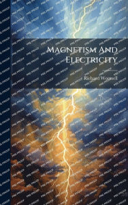 Title: Magnetism And Electricity, Author: Richard Wormell