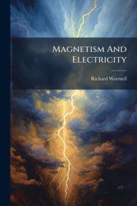 Title: Magnetism And Electricity, Author: Richard Wormell