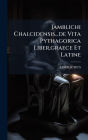 Jamblichi Chalcidensis...de Vita Pythagorica Liber, graece Et Latine