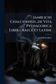 Title: Jamblichi Chalcidensis...de Vita Pythagorica Liber, graece Et Latine, Author: Jamblichus