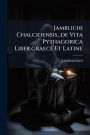 Jamblichi Chalcidensis...de Vita Pythagorica Liber, graece Et Latine