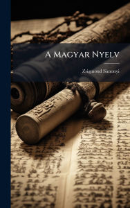 Title: A Magyar Nyelv, Author: Zsigmond Simonyi