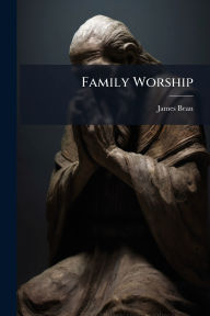 Title: Family Worship, Author: James Bean