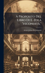 Title: A Proposito Del Libro Di E. Zola feconditï¿½ ., Author: Arturo Jehan de Johannis