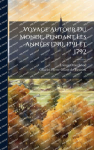 Title: Voyage Autour Du Monde, Pendant Les Annï¿½(c)es 1790, 1791 Et 1792, Author: ï‰tienne Marchand