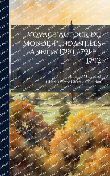 Voyage Autour Du Monde, Pendant Les Annï¿½(c)es 1790, 1791 Et 1792