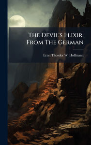 Title: The Devil's Elixir. From The German, Author: Ernst Theodor W Hoffmann
