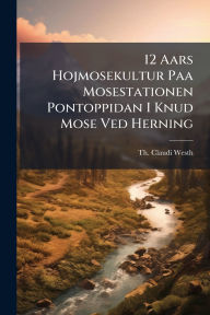 Title: 12 Aars Hojmosekultur Paa Mosestationen Pontoppidan I Knud Mose Ved Herning, Author: Th Claudi Westh
