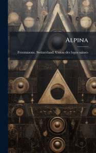Title: Alpina, Author: Freemasons Switzerland Union Des Lo