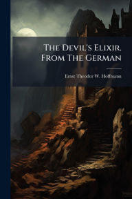 Title: The Devil's Elixir. From The German, Author: Ernst Theodor W Hoffmann