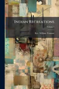Title: Indian Recreations, Author: William Tennant