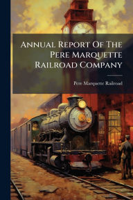 Title: Annual Report Of The Pere Marquette Railroad Company, Author: Pere Marquette Railroad