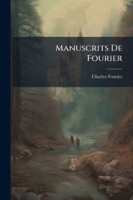 Title: Manuscrits De Fourier, Author: Charles Fourier
