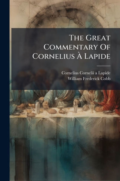 The Great Commentary Of Cornelius ï¿½€ Lapide