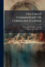The Great Commentary Of Cornelius ï¿½€ Lapide