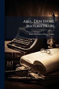 Title: Abel, Den Store Matematikers, Author: Stian Herlofsen Finne-Grï Nn