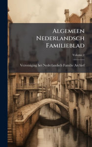 Title: Algemeen Nederlandsch Familieblad, Author: Vereeniging Het Nederlandsch Familie