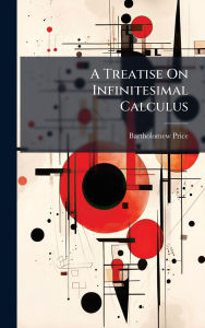 Title: A Treatise On Infinitesimal Calculus, Author: Bartholomew Price