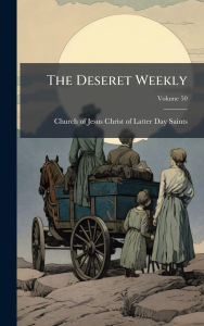 Title: The Deseret Weekly, Author: Church of Jesus Christ of Latter-Day