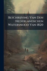 Title: Beschrijving Van Den Nederlandschen Watersnood Van 1820, Author: Anonymous