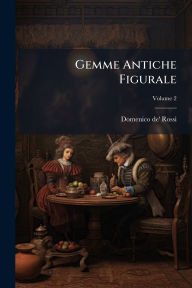 Title: Gemme Antiche Figurale, Author: Domenico De' Rossi