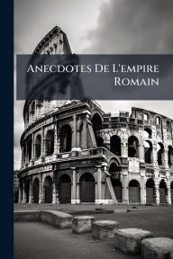 Title: Anecdotes De L'empire Romain, Author: Anonymous