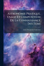 Astronomie Pratique. Usage Et Composition De La Connaissance Des Tems