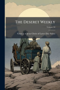 Title: The Deseret Weekly, Author: Church of Jesus Christ of Latter-Day